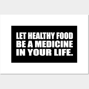 Let healthy food be a medicine in your life Posters and Art